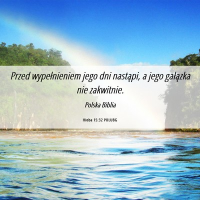Picture 06 - Hioba 15:32 POLUBG - Przed wypełnieniem jego dni nastąpi, a jego - Bible Verse Picture