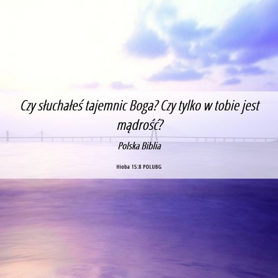 Picture 06 - Hioba 15:8 POLUBG - Czy słuchałeś tajemnic Boga? Czy tylko w tobie - Bible Verse Picture