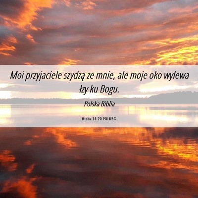 Picture 06 - Hioba 16:20 POLUBG - Moi przyjaciele szydzą ze mnie, ale moje oko - Bible Verse Picture