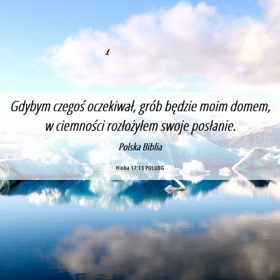 Picture 06 - Hioba 17:13 POLUBG - Gdybym czegoś oczekiwał, grób będzie moim - Bible Verse Picture