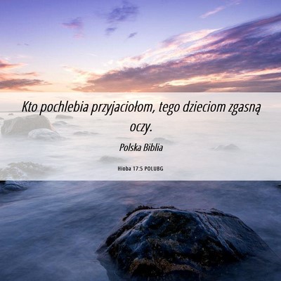 Picture 06 - Hioba 17:5 POLUBG - Kto pochlebia przyjaciołom, tego dzieciom - Bible Verse Picture