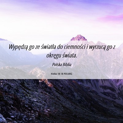 Picture 06 - Hioba 18:18 POLUBG - Wypędzą go ze światła do ciemności i - Bible Verse Picture