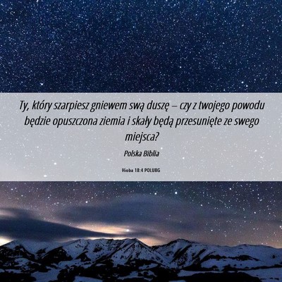 Picture 06 - Hioba 18:4 POLUBG - Ty, który szarpiesz gniewem swą duszę – czy - Bible Verse Picture