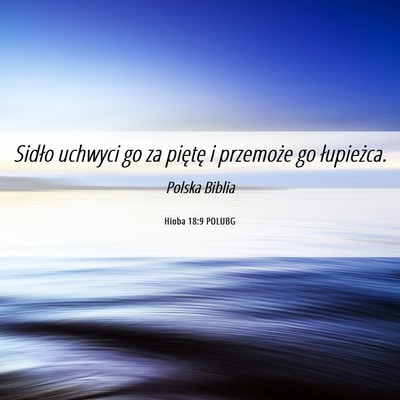Picture 06 - Hioba 18:9 POLUBG - Sidło uchwyci go za piętę i przemoże go - Bible Verse Picture
