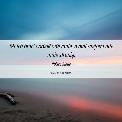 Picture 06 - Hioba 19:13 POLUBG - Moich braci oddalił ode mnie, a moi znajomi ode - Bible Verse Picture