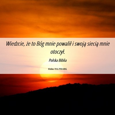 Picture 06 - Hioba 19:6 POLUBG - Wiedzcie, że to Bóg mnie powalił i swoją - Bible Verse Picture