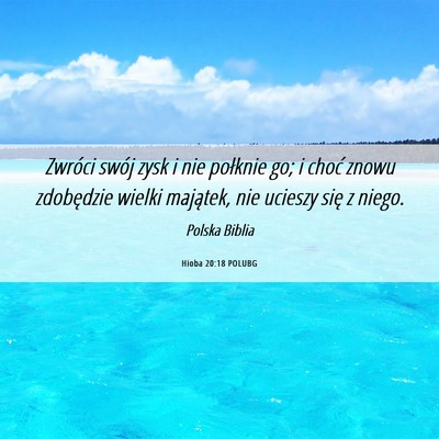 Picture 06 - Hioba 20:18 POLUBG - Zwróci swój zysk i nie połknie go; i choć - Bible Verse Picture