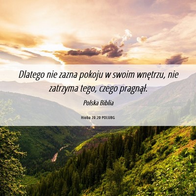 Picture 06 - Hioba 20:20 POLUBG - Dlatego nie zazna pokoju w swoim wnętrzu, nie - Bible Verse Picture