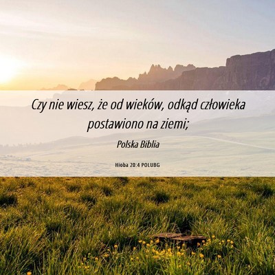 Picture 06 - Hioba 20:4 POLUBG - Czy nie wiesz, że od wieków, odkąd człowieka - Bible Verse Picture