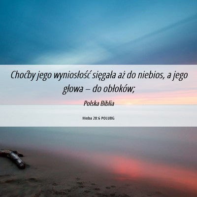 Picture 06 - Hioba 20:6 POLUBG - Choćby jego wyniosłość sięgała aż do - Bible Verse Picture