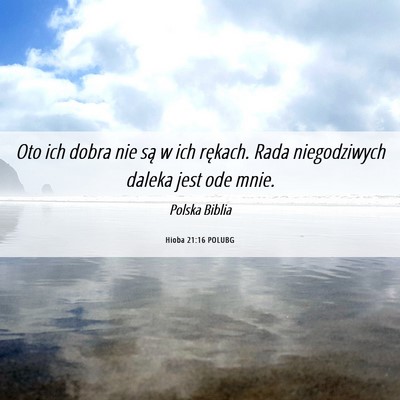 Picture 06 - Hioba 21:16 POLUBG - Oto ich dobra nie są w ich rękach. Rada - Bible Verse Picture