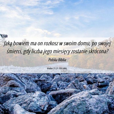 Picture 06 - Hioba 21:21 POLUBG - Jaką bowiem ma on rozkosz w swoim domu, po - Bible Verse Picture