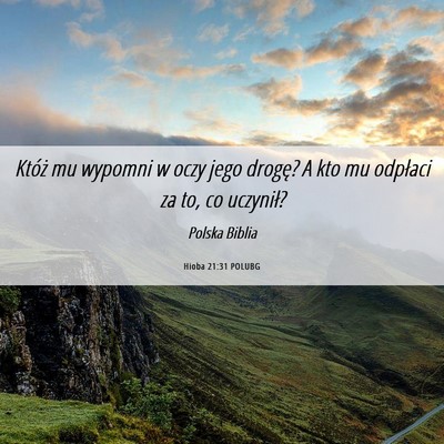 Picture 06 - Hioba 21:31 POLUBG - Któż mu wypomni w oczy jego drogę? A kto mu - Bible Verse Picture