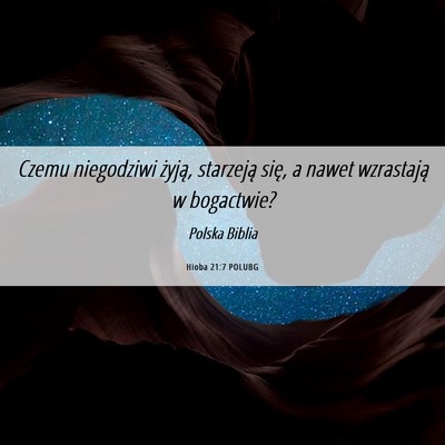 Picture 06 - Hioba 21:7 POLUBG - Czemu niegodziwi żyją, starzeją się, a nawet - Bible Verse Picture