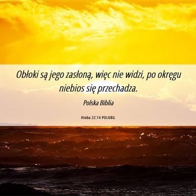 Picture 06 - Hioba 22:14 POLUBG - Obłoki są jego zasłoną, więc nie widzi, po - Bible Verse Picture