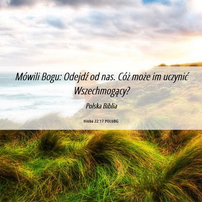 Picture 06 - Hioba 22:17 POLUBG - Mówili Bogu: Odejdź od nas. Cóż może im - Bible Verse Picture