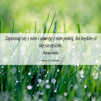 Picture 06 - Hioba 22:21 POLUBG - Zapoznaj się z nim i zawrzyj z nim pokój, bo - Bible Verse Picture