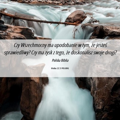 Picture 06 - Hioba 22:3 POLUBG - Czy Wszechmocny ma upodobanie w tym, że jesteś - Bible Verse Picture