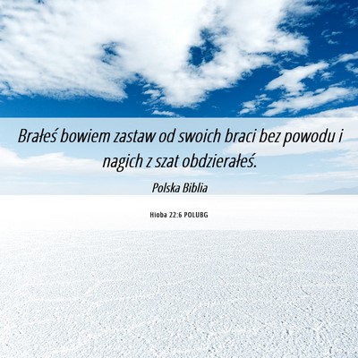 Picture 06 - Hioba 22:6 POLUBG - Brałeś bowiem zastaw od swoich braci bez powodu - Bible Verse Picture