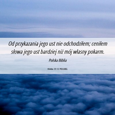 Picture 06 - Hioba 23:12 POLUBG - Od przykazania jego ust nie odchodziłem; - Bible Verse Picture