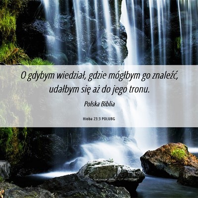 Picture 06 - Hioba 23:3 POLUBG - O gdybym wiedział, gdzie mógłbym go znaleźć, - Bible Verse Picture