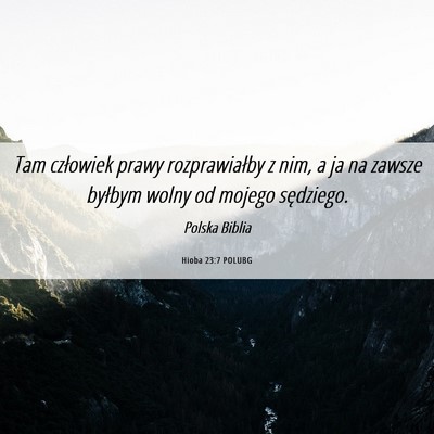 Picture 06 - Hioba 23:7 POLUBG - Tam człowiek prawy rozprawiałby z nim, a ja na - Bible Verse Picture