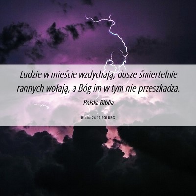 Picture 06 - Hioba 24:12 POLUBG - Ludzie w mieście wzdychają, dusze śmiertelnie - Bible Verse Picture