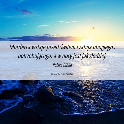 Picture 06 - Hioba 24:14 POLUBG - Morderca wstaje przed świtem i zabija ubogiego i - Bible Verse Picture