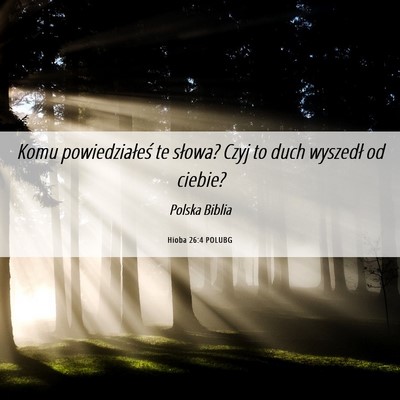 Picture 06 - Hioba 26:4 POLUBG - Komu powiedziałeś te słowa? Czyj to duch - Bible Verse Picture
