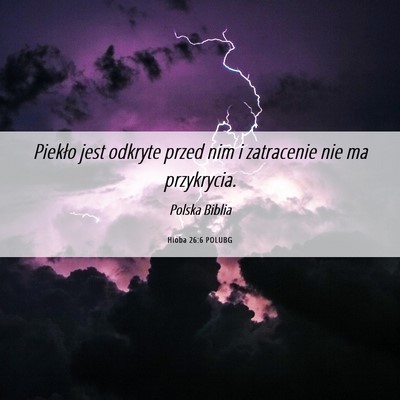 Picture 06 - Hioba 26:6 POLUBG - Piekło jest odkryte przed nim i zatracenie nie - Bible Verse Picture