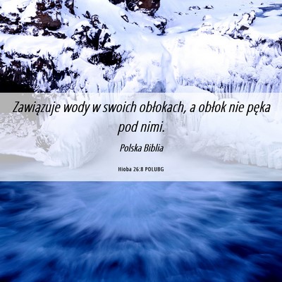 Picture 06 - Hioba 26:8 POLUBG - Zawiązuje wody w swoich obłokach, a obłok nie - Bible Verse Picture