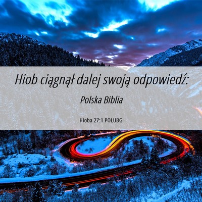 Picture 06 - Hioba 27:1 POLUBG - Hiob ciągnął dalej swoją - Bible Verse Picture