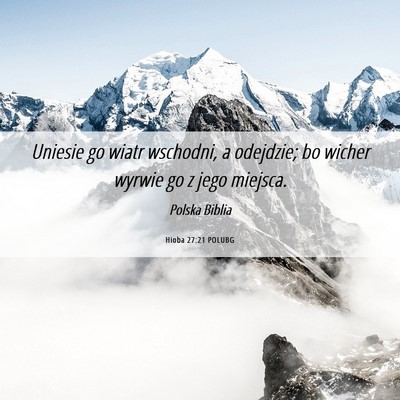 Picture 06 - Hioba 27:21 POLUBG - Uniesie go wiatr wschodni, a odejdzie; bo wicher - Bible Verse Picture