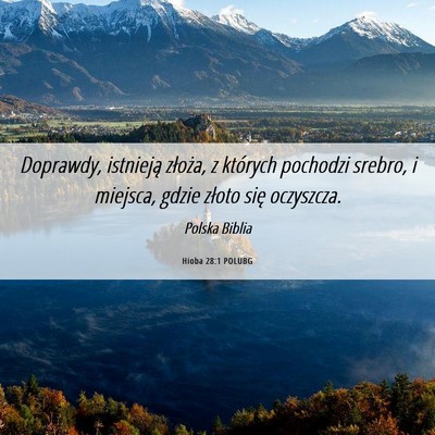 Picture 06 - Hioba 28:1 POLUBG - Doprawdy, istnieją złoża, z których pochodzi - Bible Verse Picture