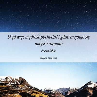 Picture 06 - Hioba 28:20 POLUBG - Skąd więc mądrość pochodzi? I gdzie znajduje - Bible Verse Picture