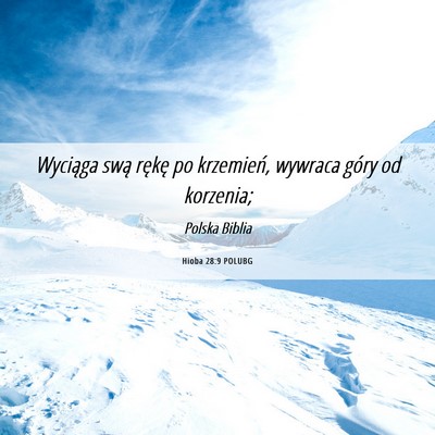 Picture 06 - Hioba 28:9 POLUBG - Wyciąga swą rękę po krzemień, wywraca góry - Bible Verse Picture