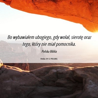 Picture 06 - Hioba 29:12 POLUBG - Bo wybawiałem ubogiego, gdy wołał, sierotę - Bible Verse Picture