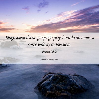 Picture 06 - Hioba 29:13 POLUBG - Błogosławieństwo ginącego przychodziło do - Bible Verse Picture