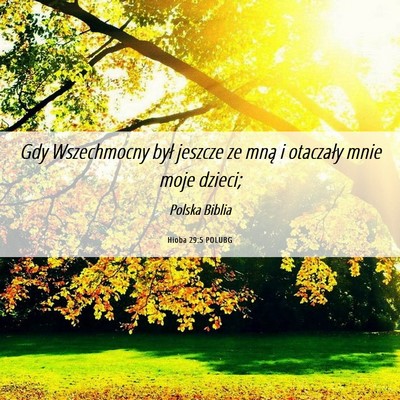 Picture 06 - Hioba 29:5 POLUBG - Gdy Wszechmocny był jeszcze ze mną i otaczały - Bible Verse Picture