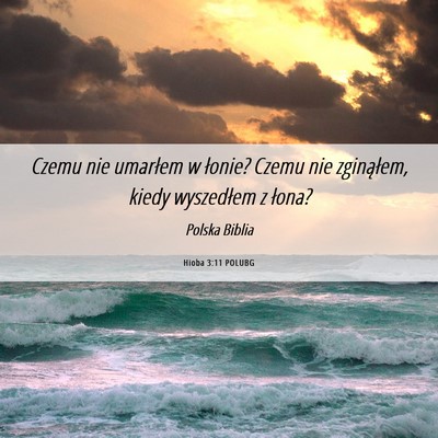Picture 06 - Hioba 3:11 POLUBG - Czemu nie umarłem w łonie? Czemu nie - Bible Verse Picture