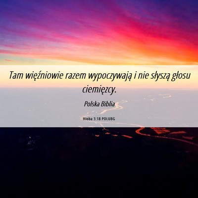 Picture 06 - Hioba 3:18 POLUBG - Tam więźniowie razem wypoczywają i nie - Bible Verse Picture