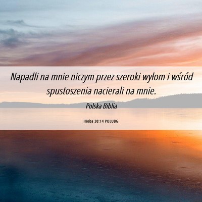 Picture 06 - Hioba 30:14 POLUBG - Napadli na mnie niczym przez szeroki wyłom i - Bible Verse Picture