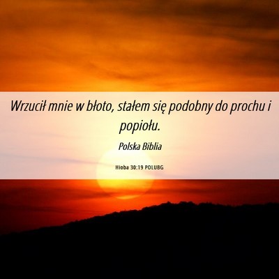 Picture 06 - Hioba 30:19 POLUBG - Wrzucił mnie w błoto, stałem się podobny do - Bible Verse Picture