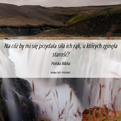 Picture 06 - Hioba 30:2 POLUBG - Na cóż by mi się przydała siła ich rąk, u - Bible Verse Picture