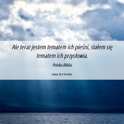 Picture 06 - Hioba 30:9 POLUBG - Ale teraz jestem tematem ich pieśni, stałem - Bible Verse Picture