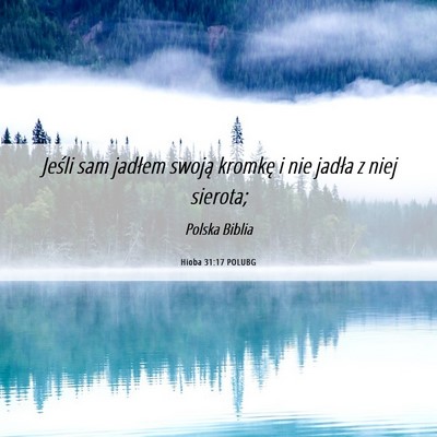 Picture 06 - Hioba 31:17 POLUBG - Jeśli sam jadłem swoją kromkę i nie jadła z - Bible Verse Picture