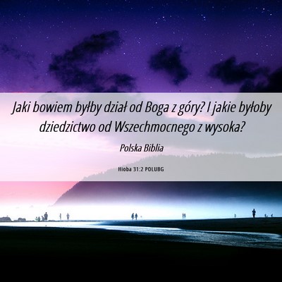 Picture 06 - Hioba 31:2 POLUBG - Jaki bowiem byłby dział od Boga z góry? I - Bible Verse Picture