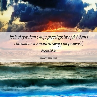 Picture 06 - Hioba 31:33 POLUBG - Jeśli ukrywałem swoje przestępstwa jak Adam i - Bible Verse Picture