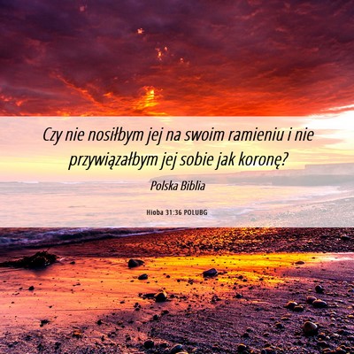 Picture 06 - Hioba 31:36 POLUBG - Czy nie nosiłbym jej na swoim ramieniu i nie - Bible Verse Picture