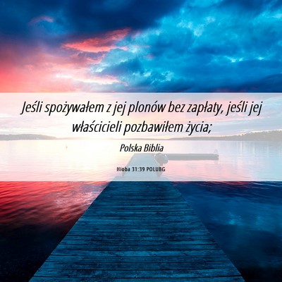 Picture 06 - Hioba 31:39 POLUBG - Jeśli spożywałem z jej plonów bez zapłaty, - Bible Verse Picture